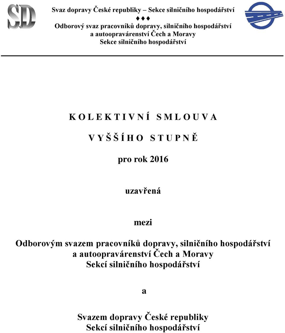 Y Š Š Í H O S T U P N Ě pro rok 2016 uzavřená mezi Odborovým svazem pracovníků dopravy, silničního hospodářství a