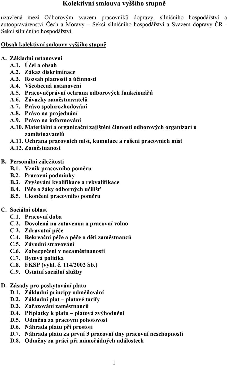 Pracovněprávní ochrana odborových funkcionářů A.6. Závazky zaměstnavatelů A.7. Právo spolurozhodování A.8. Právo na projednání A.9. Právo na informování A.10.