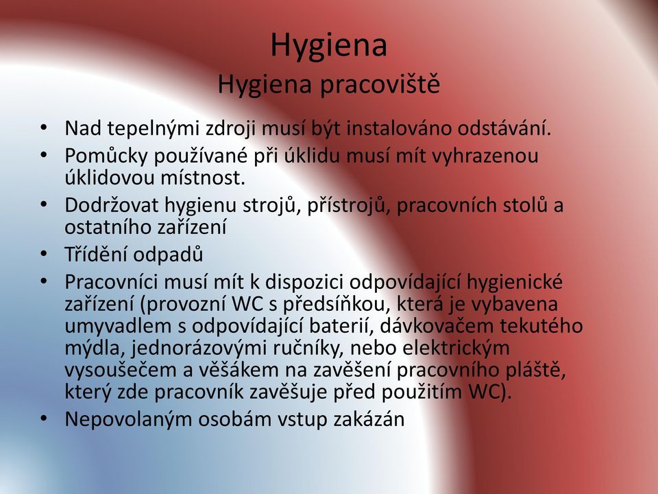hygienické zařízení (provozní WC s předsíňkou, která je vybavena umyvadlem s odpovídající baterií, dávkovačem tekutého mýdla, jednorázovými