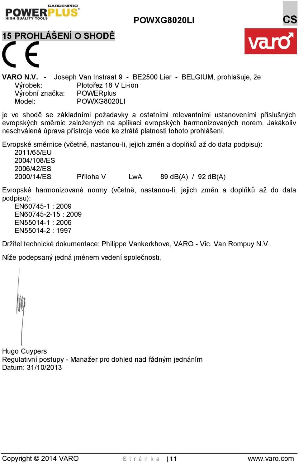 - Joseph Van Instraat 9 - BE2500 Lier - BELGIUM, prohlašuje, že Výrobek: Plotořez 18 V Li-ion Výrobní značka: POWERplus Model: POWXG8020LI je ve shodě se základními požadavky a ostatními relevantními