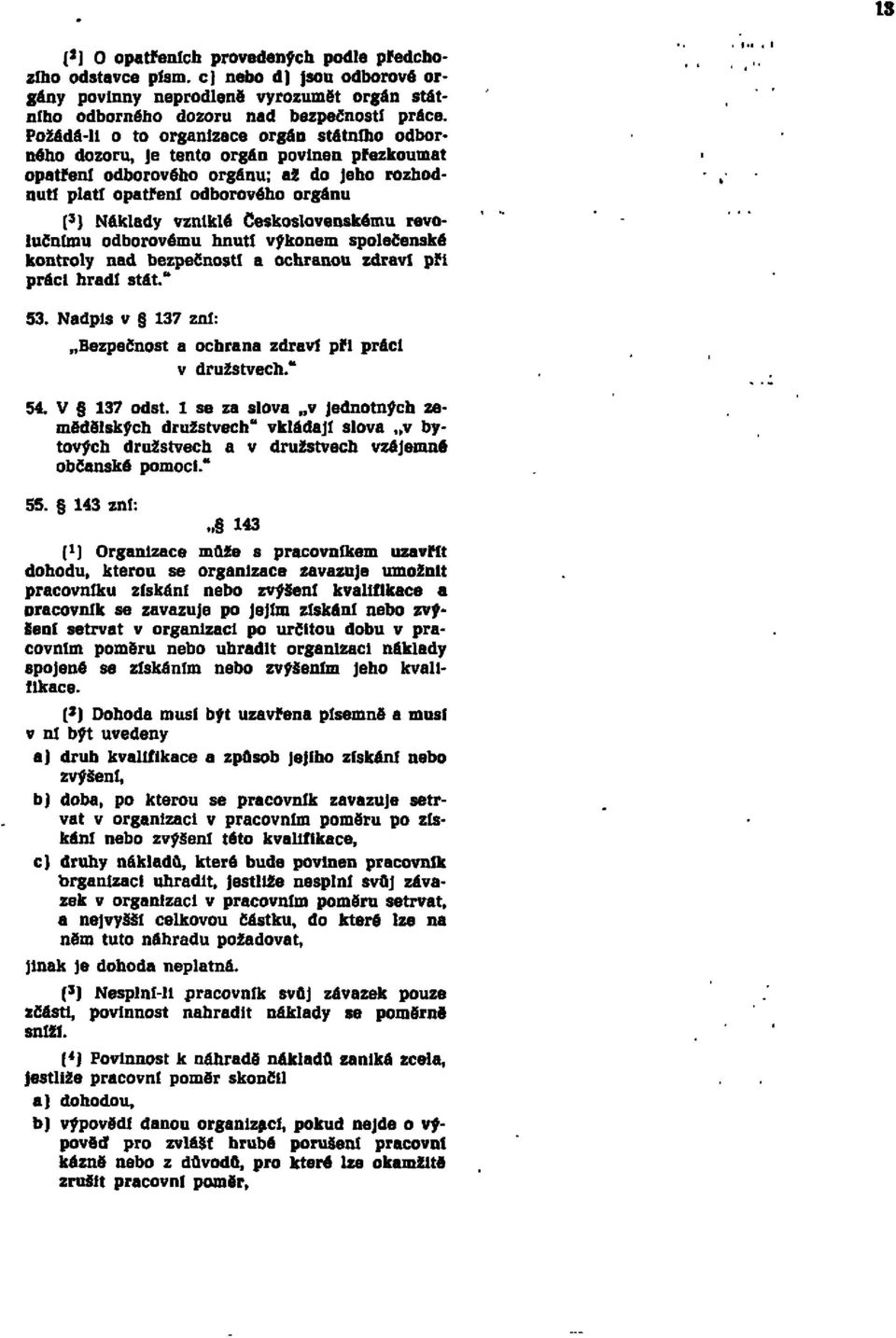 Československému revolučnímu odborovému hnutí výkonem společenské kontroly nad bezpečnosti a ochranou zdraví při práci hradí stát. " 53.