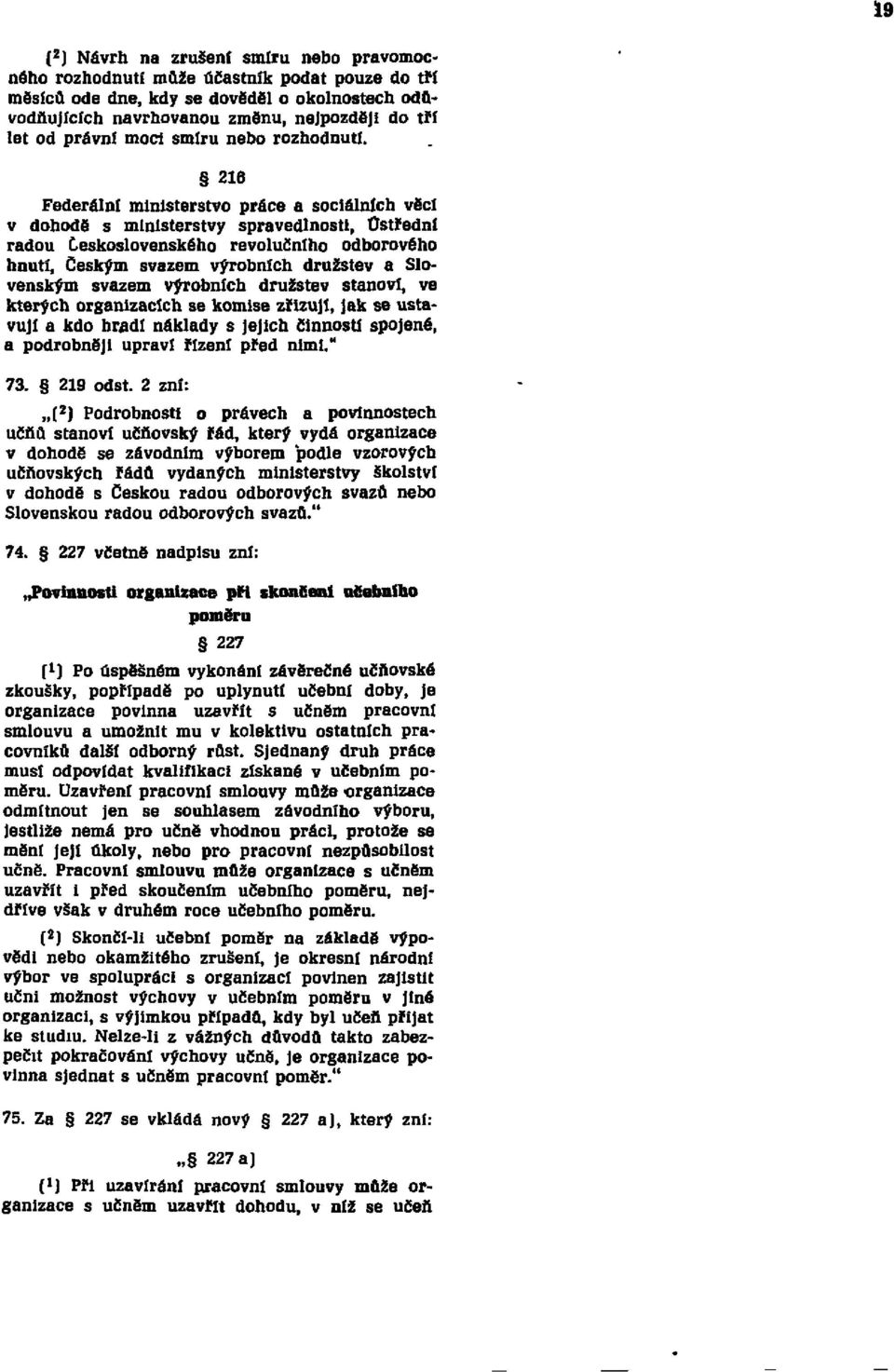 216 Federální ministerstvo práce a sociálních věcí v dohodě s ministerstvy spravedlnosti, Ústřední radou Československého revolučního odborového hnutí, Českým svazem výrobních družstev a Slovenským