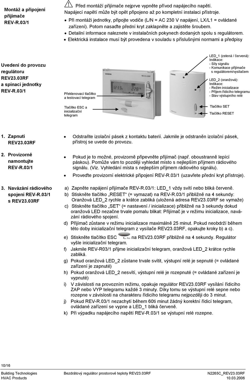 Detailní informace naleznete v instalačních pokynech dodaných spolu s regulátorem.