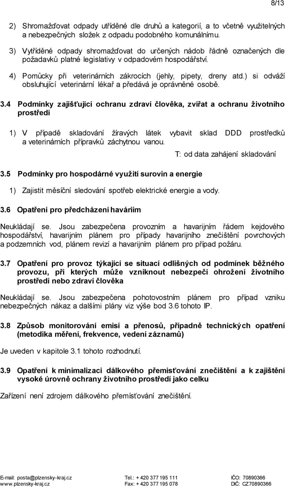 ) si odváží obsluhující veterinární lékař a předává je oprávněné osobě. 3.