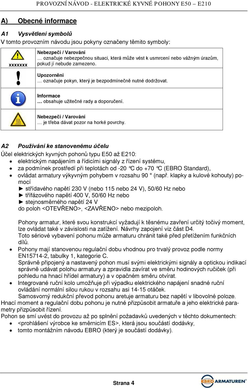 Nebezpečí / Varování je třeba dávat pozor na horké povrchy.