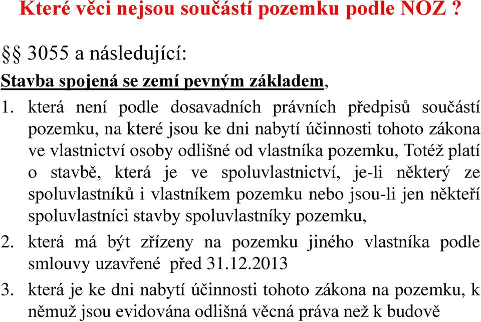 pozemku, Totéž platí o stavbě, která je ve spoluvlastnictví, je-li některý ze spoluvlastníků i vlastníkem pozemku nebo jsou-li jen někteří spoluvlastníci stavby