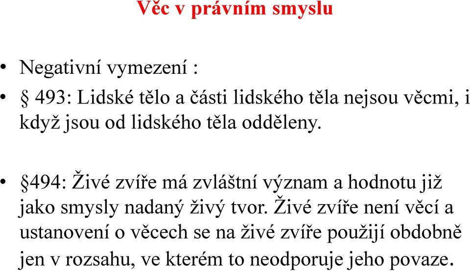 494: Živé zvíře má zvláštní význam a hodnotu již jako smysly nadaný živý tvor.