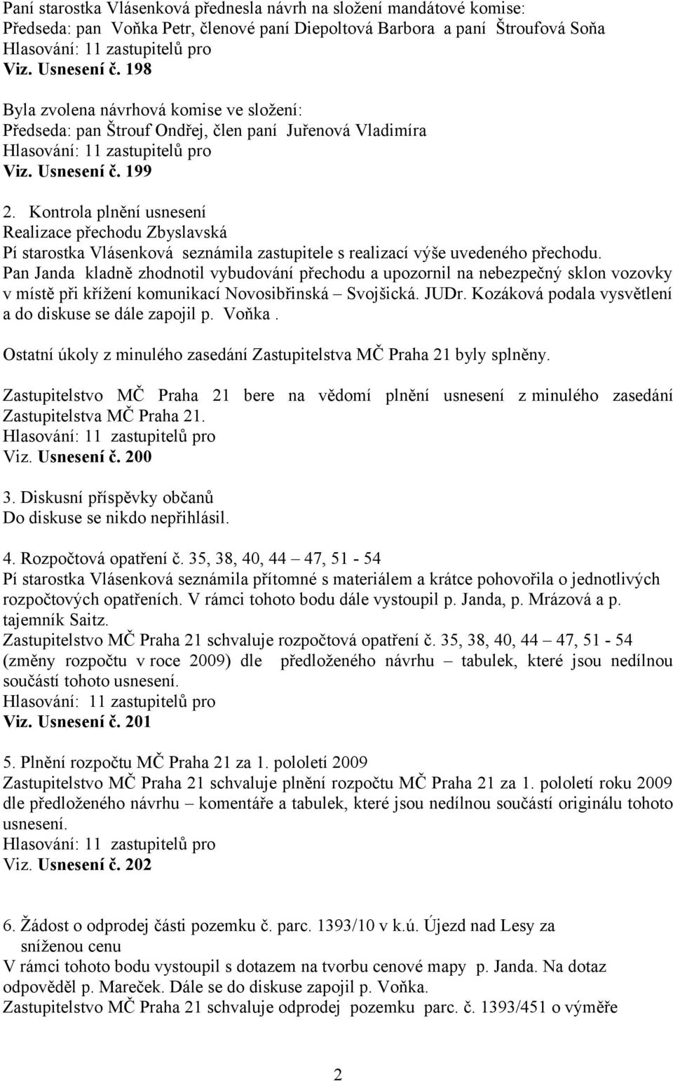 Kontrola plnění usnesení Realizace přechodu Zbyslavská Pí starostka Vlásenková seznámila zastupitele s realizací výše uvedeného přechodu.