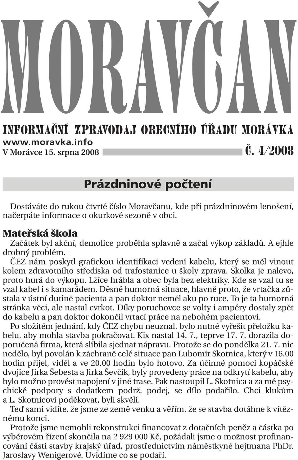 Mateřská škola Začátek byl akční, demolice proběhla splavně a začal výkop základů. A ejhle drobný problém.