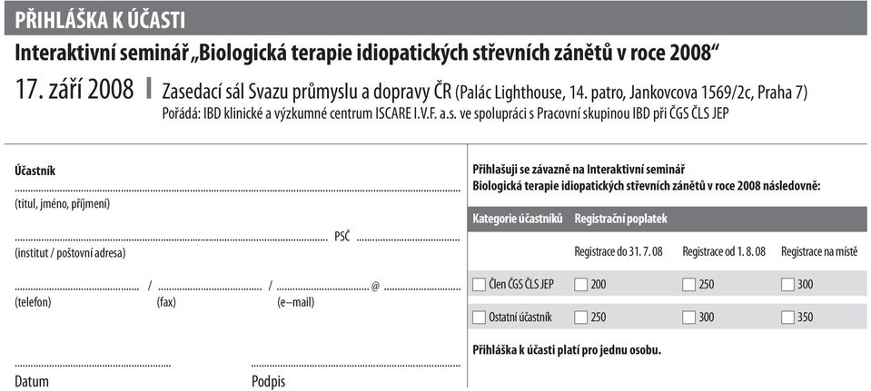 .. (institut / poštovní adresa) Přihlašuji se závazně na Interaktivní seminář Biologická terapie idiopatických střevních zánětů v roce 2008 následovně: Kategorie účastníků Registrační poplatek