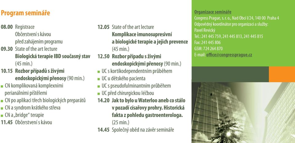 ) CN komplikovaná komplexními perianálními píštělemi CN po aplikaci třech biologických preparátů CN a syndrom krátkého střeva CN a bridge terapie 11.45 Občerstvení s kávou 12.