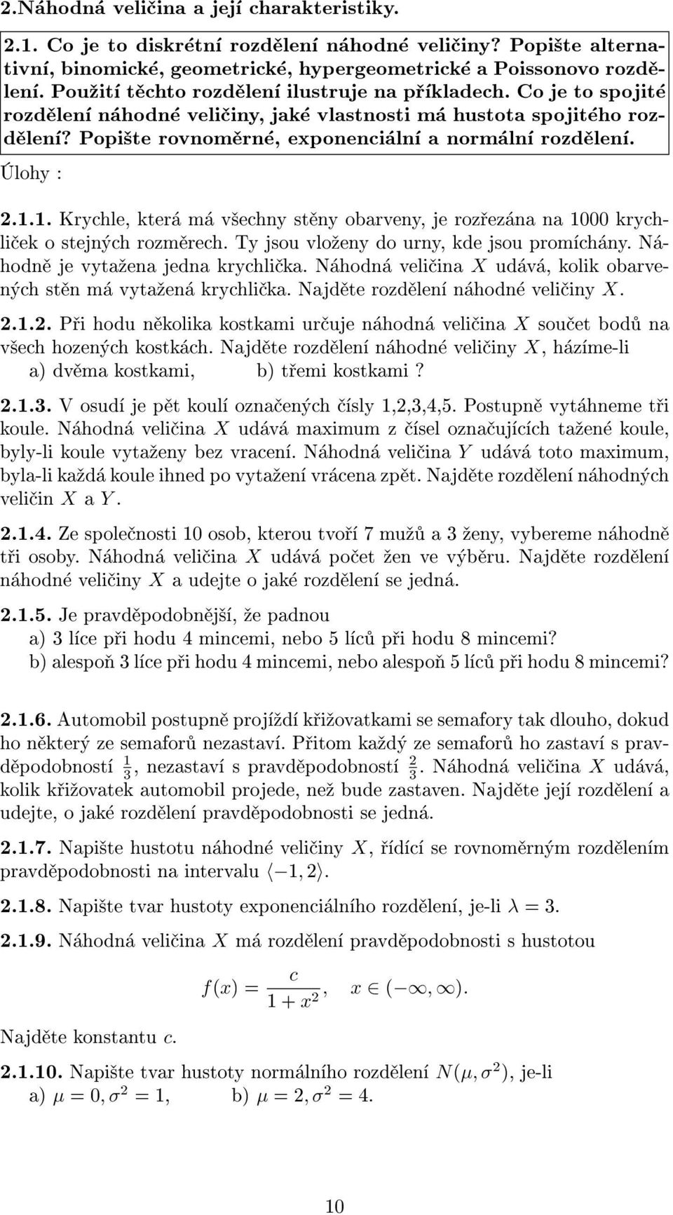 ... Krychle, která má v¹echny stìny obarveny, je rozøezána na 000 krychlièek o stejných rozmìrech. Ty jsou vlo¾eny do urny, kde jsou promíchány. Náhodnì je vyta¾ena jedna krychlièka.