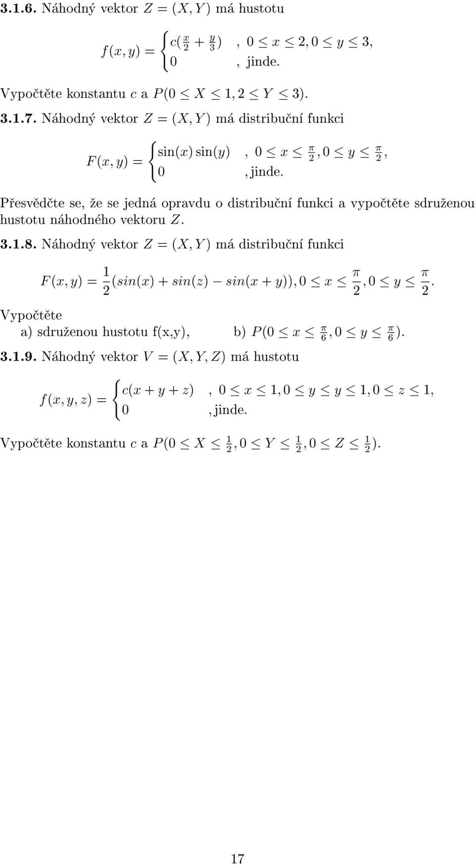 Pøesvìdète se, ¾e se jedná opravdu o distribuèní funkci a vypoètìte sdru¾enou hustotu náhodného vektoru Z. 3..8.