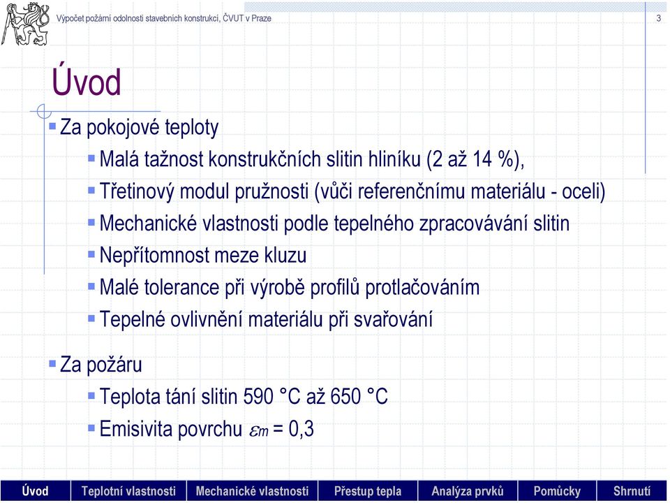 tolerance při výrobě profilů protlačováním Tepelné ovlivnění materiálu při svařování Za požáru Teplota tání slitin 59