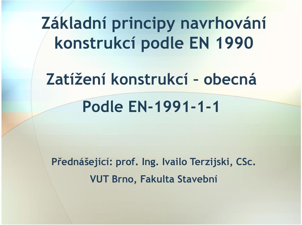 Podle EN-1991-1-1 Přednášející: prof. Ing.