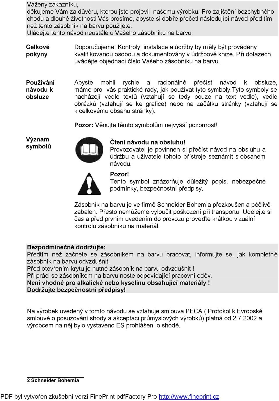 Uládejte tento návod neustále u Vašeho zásobníku na barvu. Celkové pokyny Doporučujeme: Kontroly, instalace a údržby by měly být prováděny kvalifikovanou osobou a dokumentovány v údržbové knize.