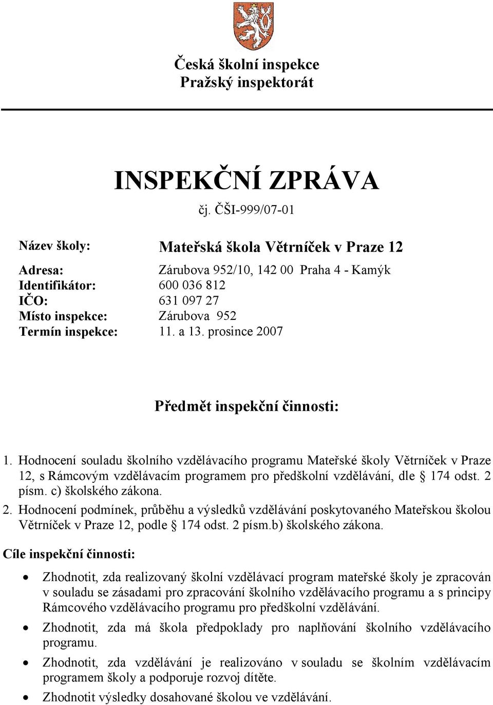 11. a 13. prosince 2007 Předmět inspekční činnosti: 1.