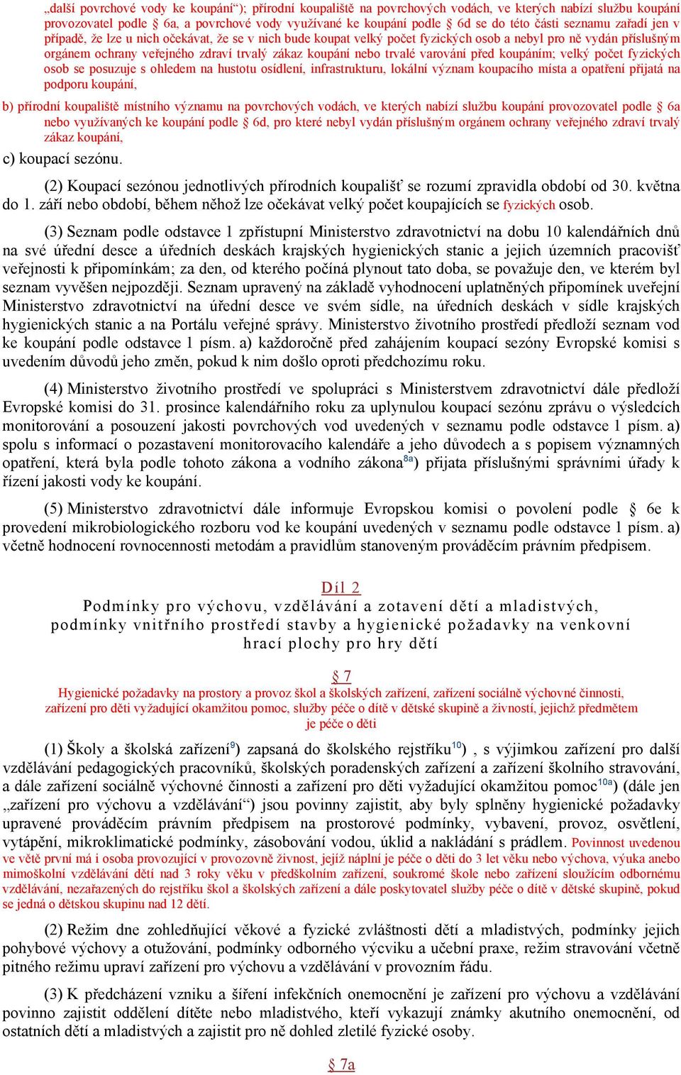 trvalé varování před koupáním; velký počet fyzických osob se posuzuje s ohledem na hustotu osídlení, infrastrukturu, lokální význam koupacího místa a opatření přijatá na podporu koupání, b) přírodní