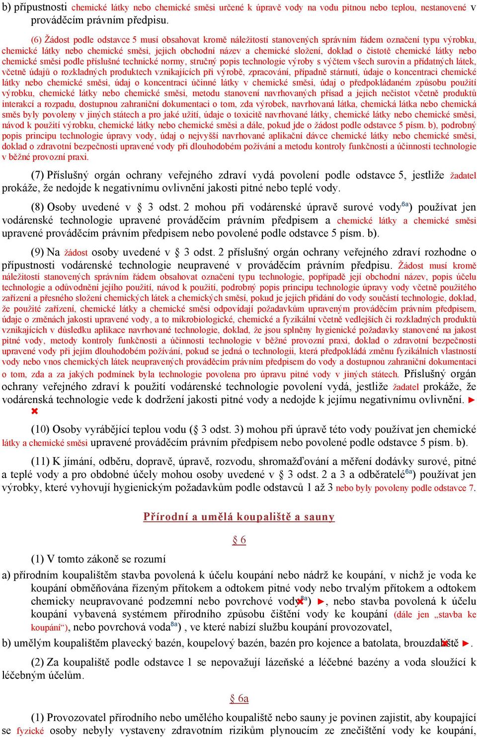 čistotě chemické látky nebo chemické směsi podle příslušné technické normy, stručný popis technologie výroby s výčtem všech surovin a přídatných látek, včetně údajů o rozkladných produktech