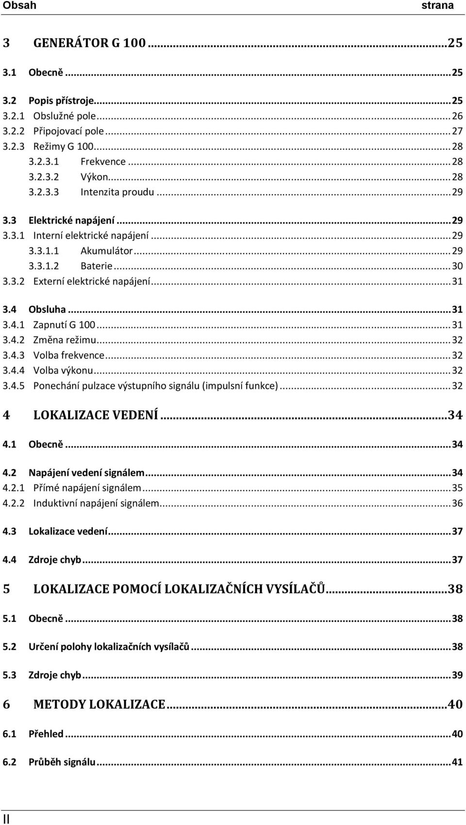 4 Obsluha... 31 3.4.1 Zapnutí G 100... 31 3.4.2 Změna režimu... 32 3.4.3 Volba frekvence... 32 3.4.4 Volba výkonu... 32 3.4.5 Ponechání pulzace výstupního signálu (impulsní funkce).