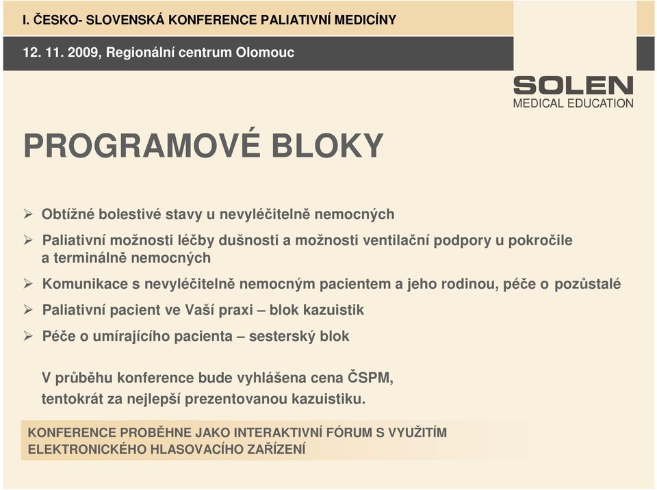 Paliativní pacient ve Vaší praxi blok kazuistik Péče o umírajícího pacienta sesterský blok V průběhu konference bude vyhlášena