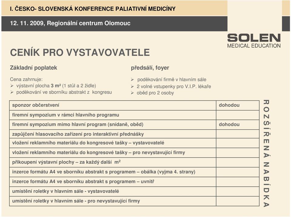 lékaře oběd pro 2 osoby sponzor občerstvení firemní sympozium v rámci hlavního programu firemní sympozium mimo hlavní program (snídaně, oběd) zapůjčení hlasovacího zařízení pro interaktivní přednášky