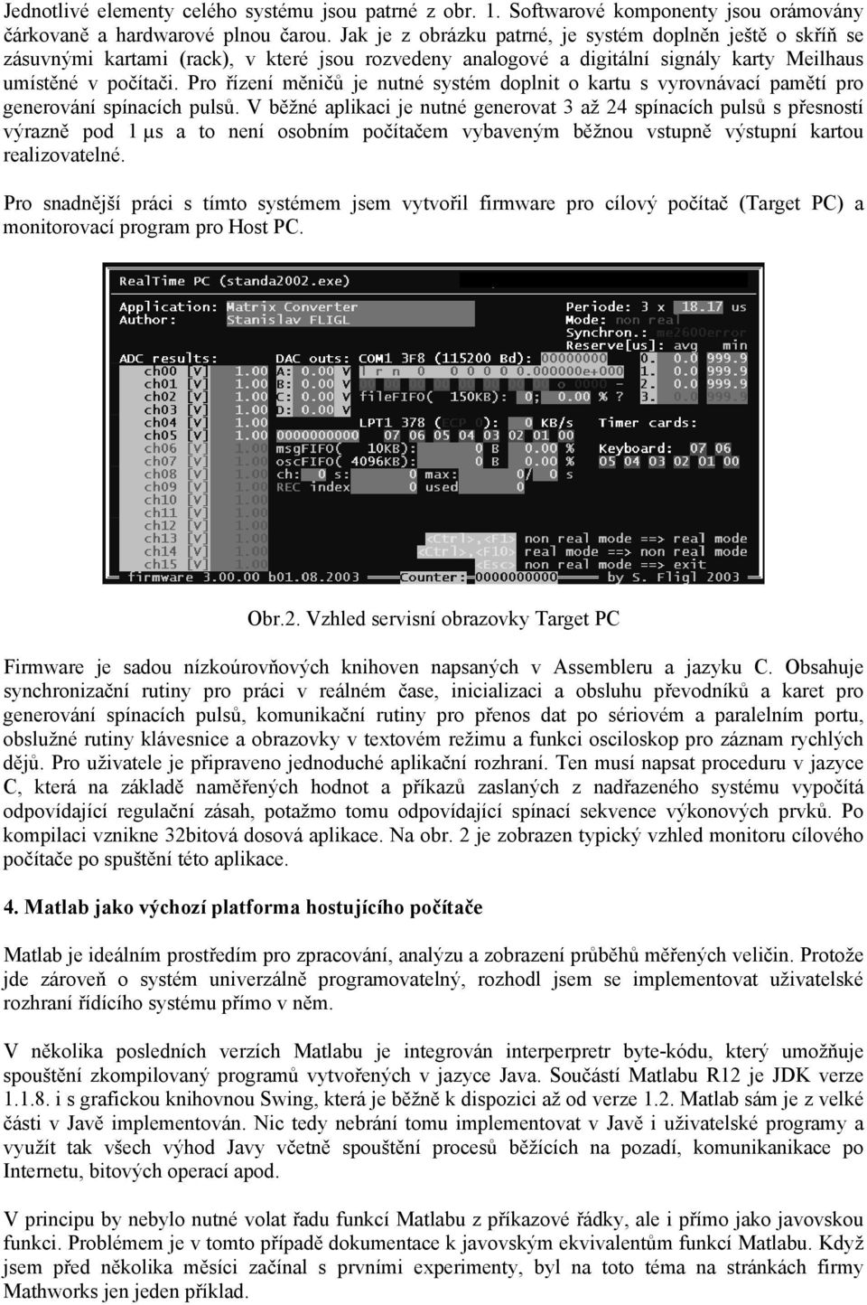 Pro řízení měničů je nutné systém doplnit o kartu s vyrovnávací pamětí pro generování spínacích pulsů.