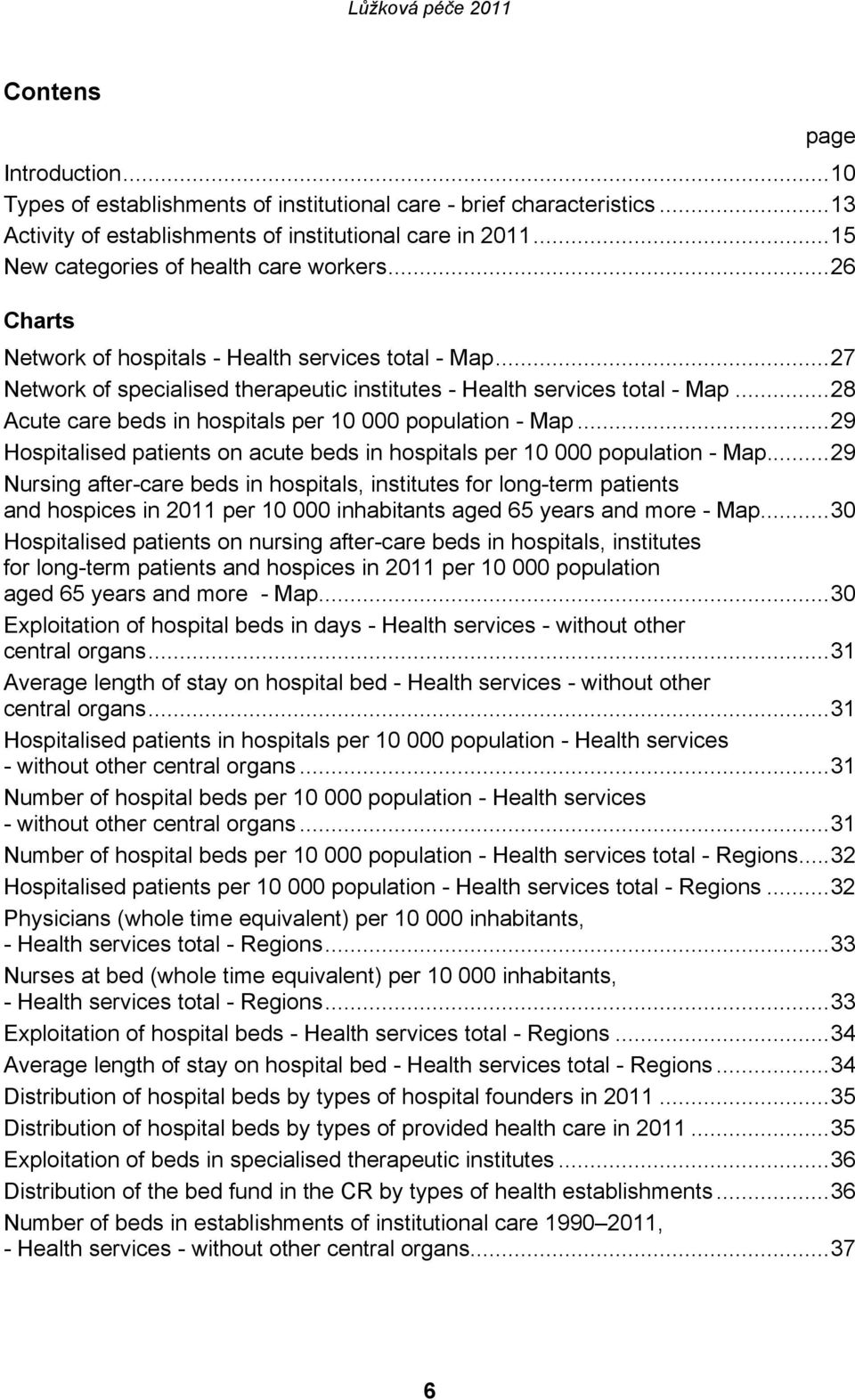 ..28 Acute care beds in hospitals per 10 000 population - Map...29 Hospitalised patients on acute beds in hospitals per 10 000 population - Map.