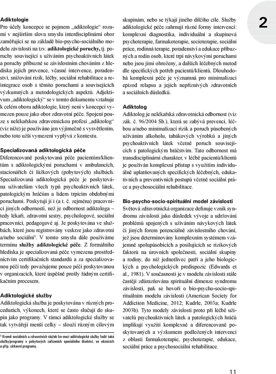 poruchy související s užíváním psychoaktivních látek a poruchy příbuzné se závislostním chováním z hlediska jejich prevence, včasné intervence, poradenství, snižování rizik, léčby, sociální