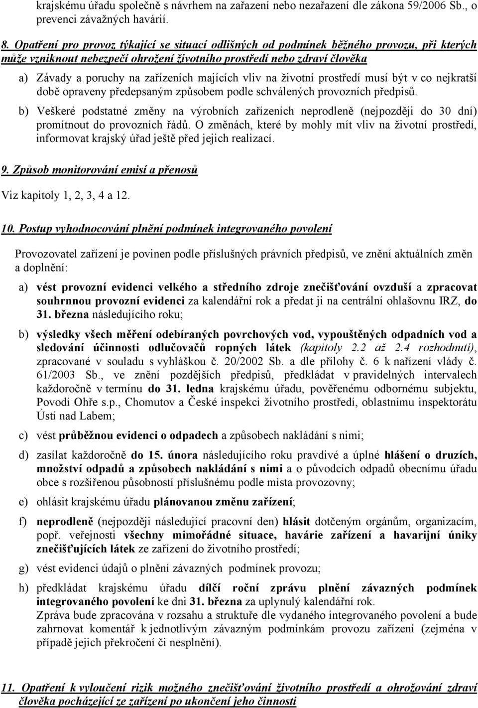 majících vliv na životní prostředí musí být v co nejkratší době opraveny předepsaným způsobem podle schválených provozních předpisů.