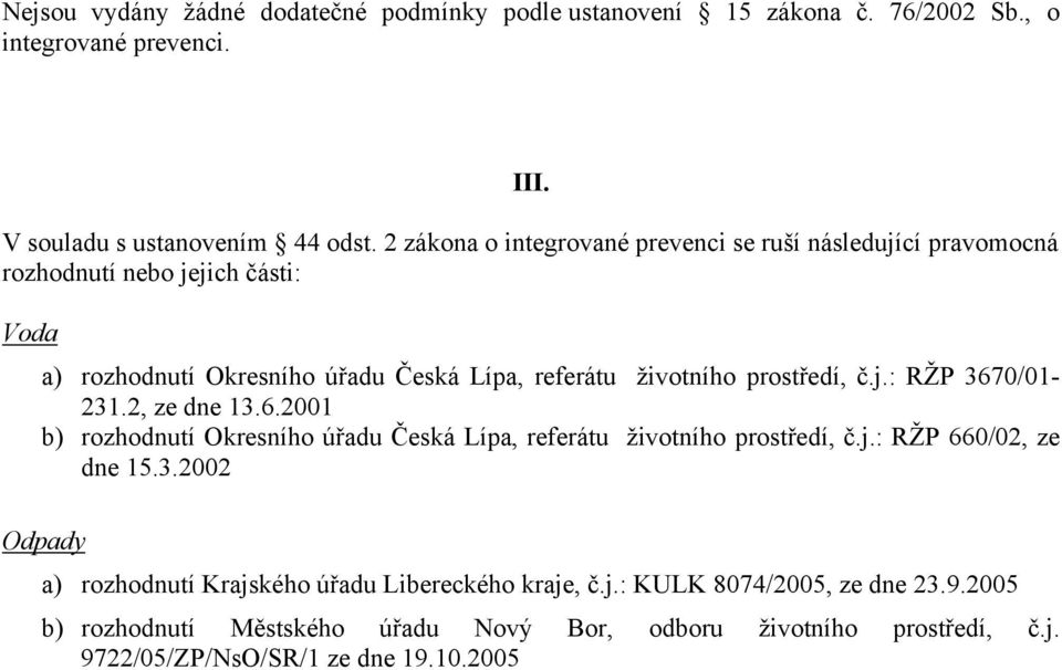 prostředí, č.j.: RŽP 3670/01-231.2, ze dne 13.6.2001 b) rozhodnutí Okresního úřadu Česká Lípa, referátu životního prostředí, č.j.: RŽP 660/02, ze dne 15.3.2002 Odpady a) rozhodnutí Krajského úřadu Libereckého kraje, č.