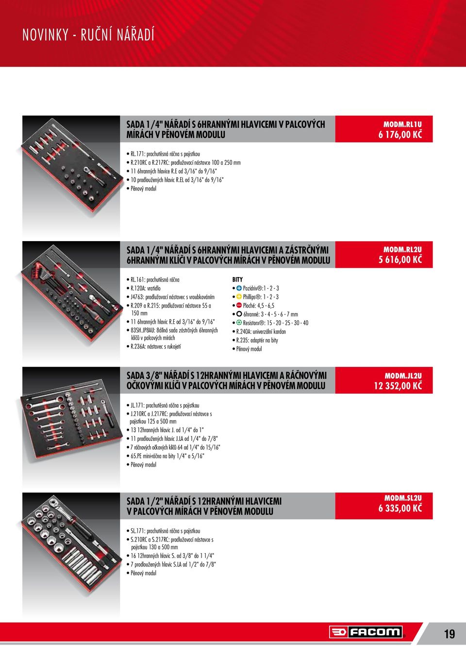 EL od 3/16" do 9/16" Pěnový modul SADA 1/4" NÁŘADÍ S 6HRANNÝMI HLAVICEMI A ZÁSTRČNÝMI 6HRANNÝMI KLÍČI V PALCOVÝCH MÍRÁCH V PĚNOVÉM MODULU MODM.RL2U 5 616,00 KČ RL.161: prachutěsná ráčna R.