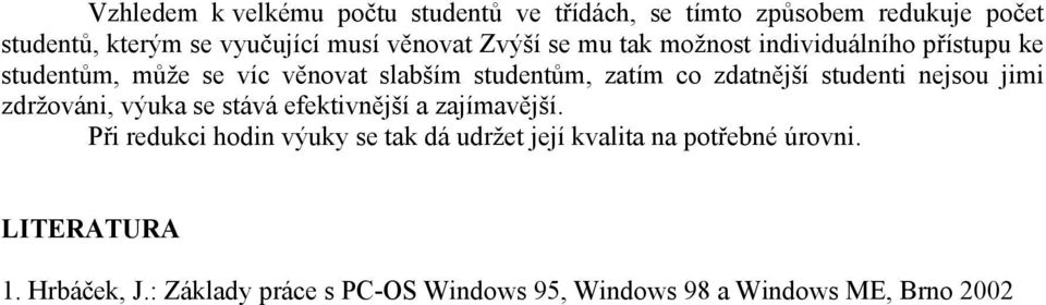 studenti nejsou jimi zdržováni, výuka se stává efektivnější a zajímavější.