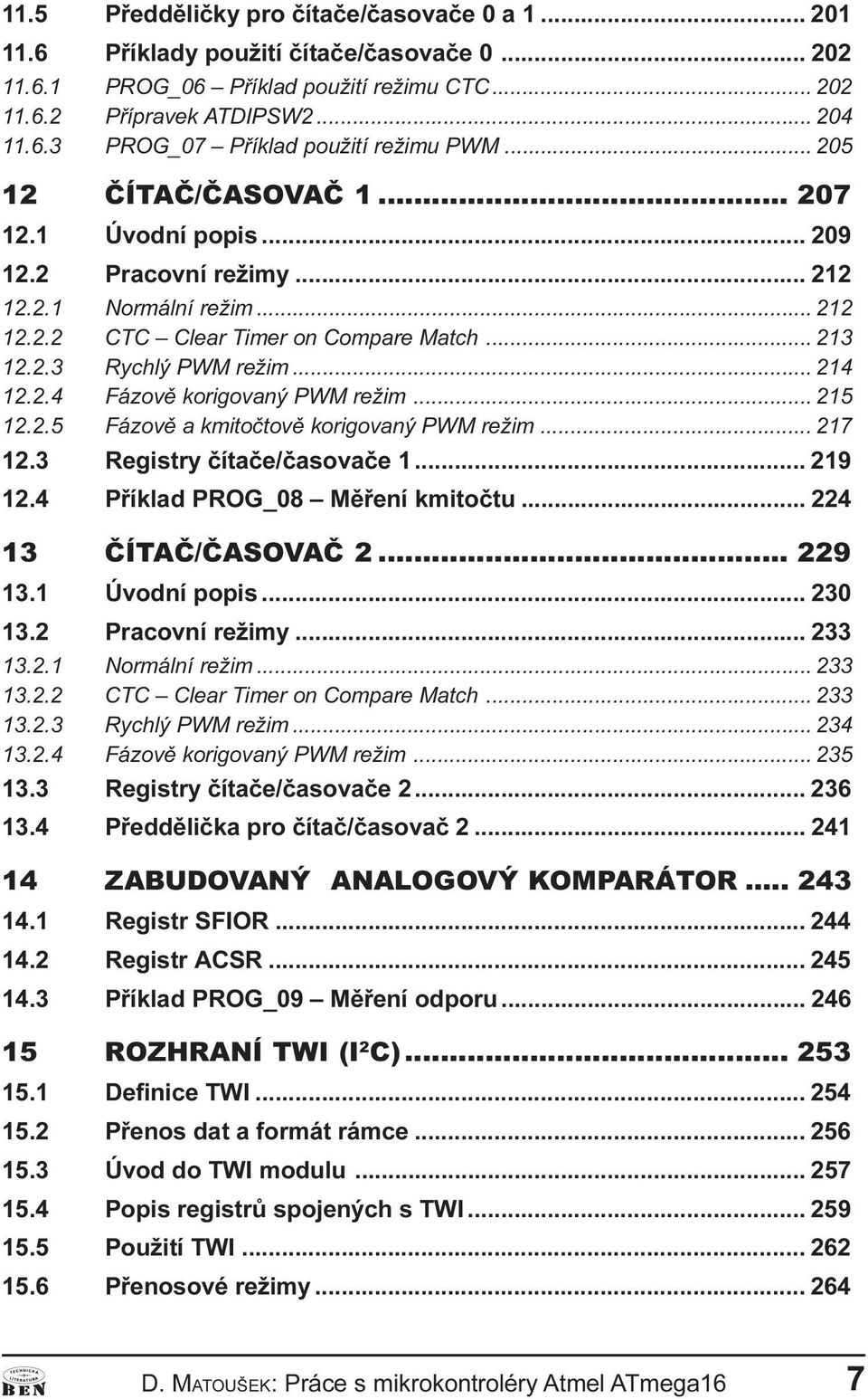 .. 215 12.2.5 Fázovì a kmitoètovì korigovaý PWM režim... 217 12.3 Registry èítaèe/èasovaèe 1... 219 12.4 Pøíklad PROG_08 Mìøeí kmitoètu... 224 13 ÈÍTAÈ/ÈASOVAÈ 2... 229 13.1 Úvodí popis... 230 13.