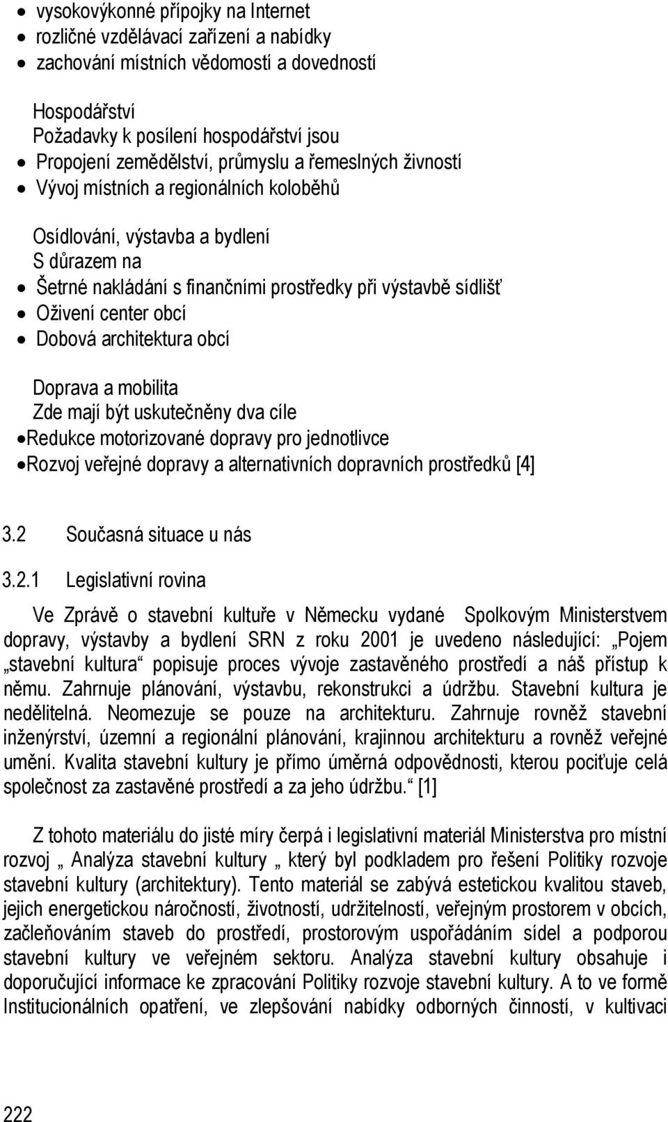 architektura obcí Doprava a mobilita Zde mají být uskutečněny dva cíle Redukce motorizované dopravy pro jednotlivce Rozvoj veřejné dopravy a alternativních dopravních prostředků [4] 3.