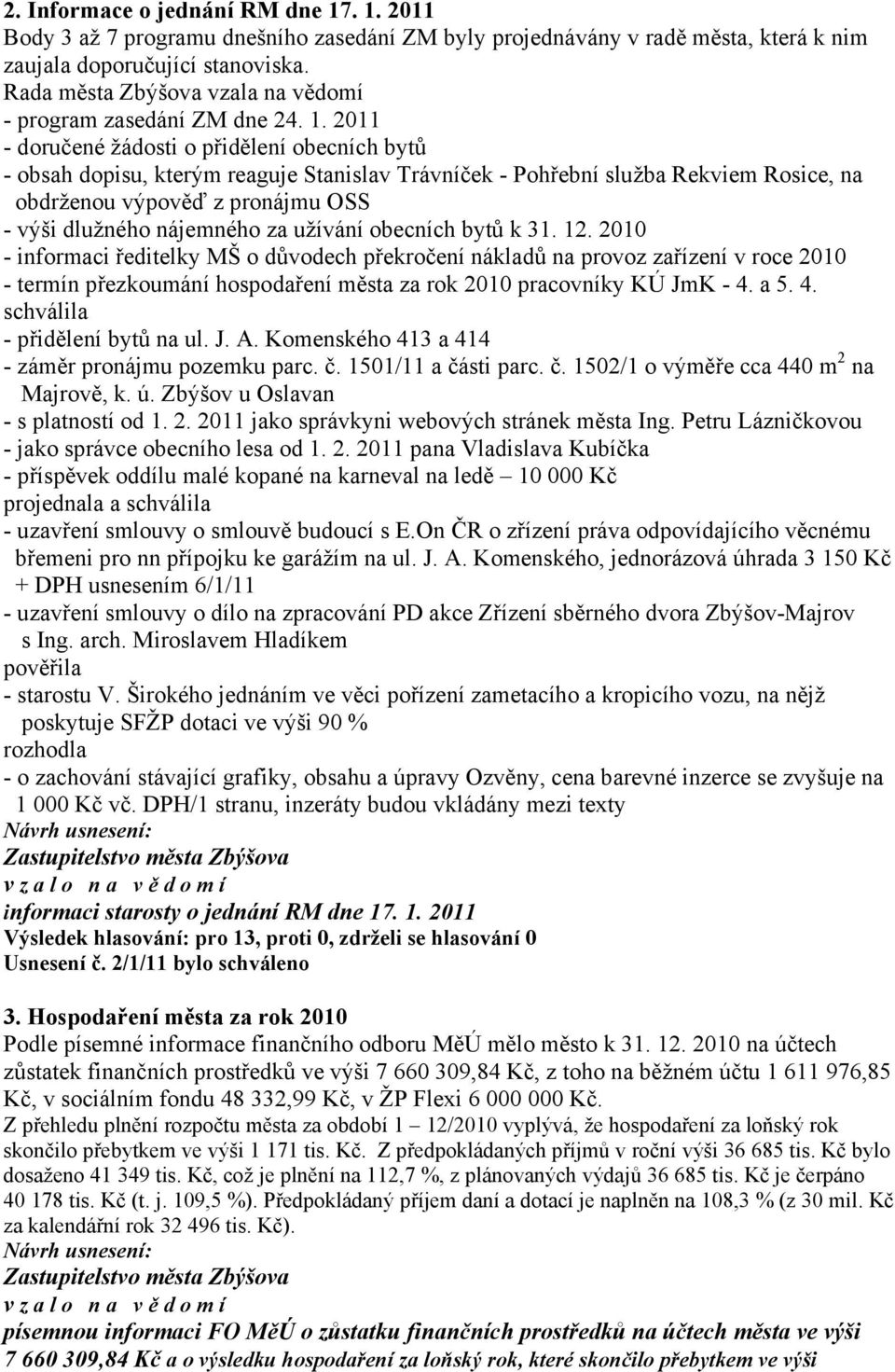 2011 - doručené žádosti o přidělení obecních bytů - obsah dopisu, kterým reaguje Stanislav Trávníček - Pohřební služba Rekviem Rosice, na obdrženou výpověď z pronájmu OSS - výši dlužného nájemného za