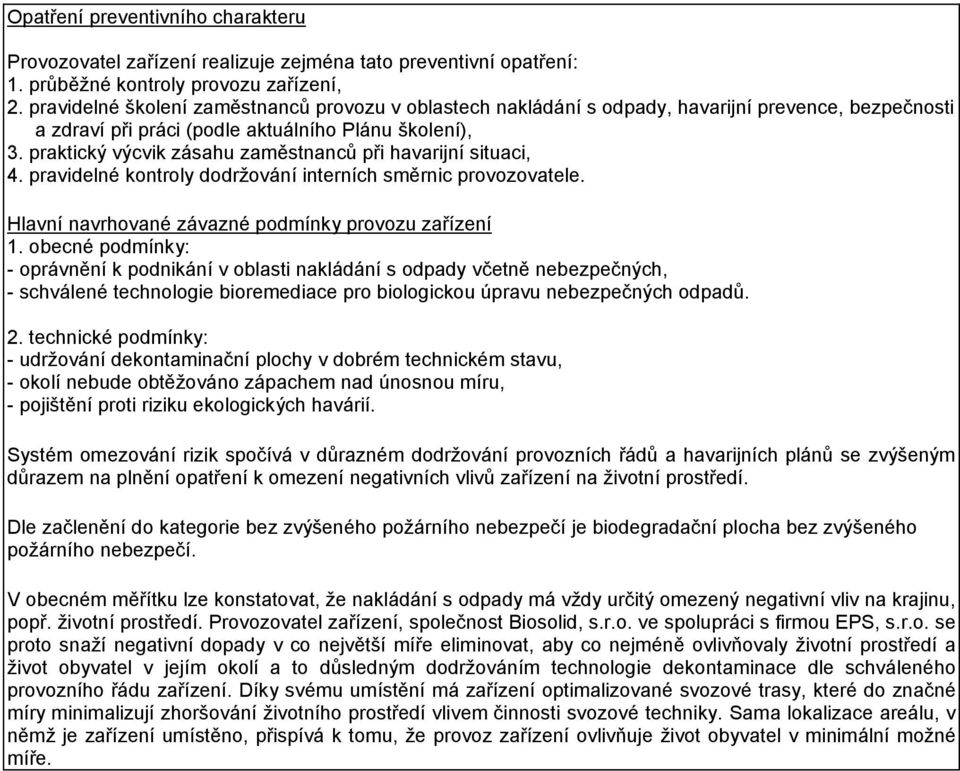 praktický výcvik zásahu zaměstnanců při havarijní situaci, 4. pravidelné kontroly dodržování interních směrnic provozovatele. Hlavní navrhované závazné podmínky provozu zařízení 1.