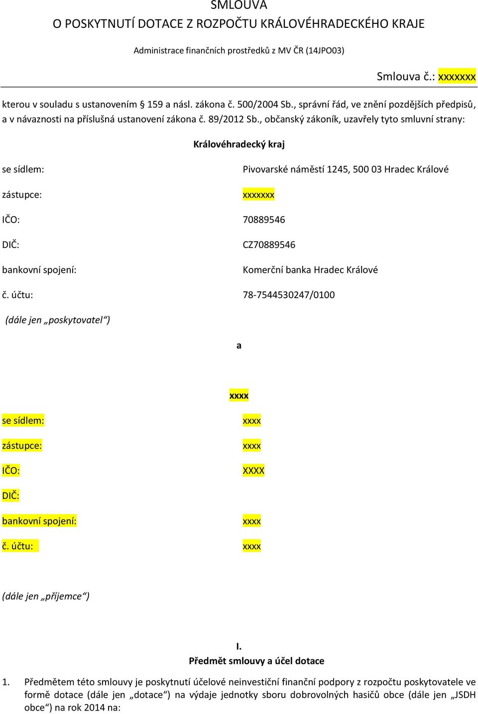 , občanský zákoník, uzavřely tyto smluvní strany: Královéhradecký kraj se sídlem: zástupce: IČO: DIČ: bankovní spojení: Pivovarské náměstí 1245, 500 03 Hradec Králové xxx 70889546 CZ70889546 Komerční