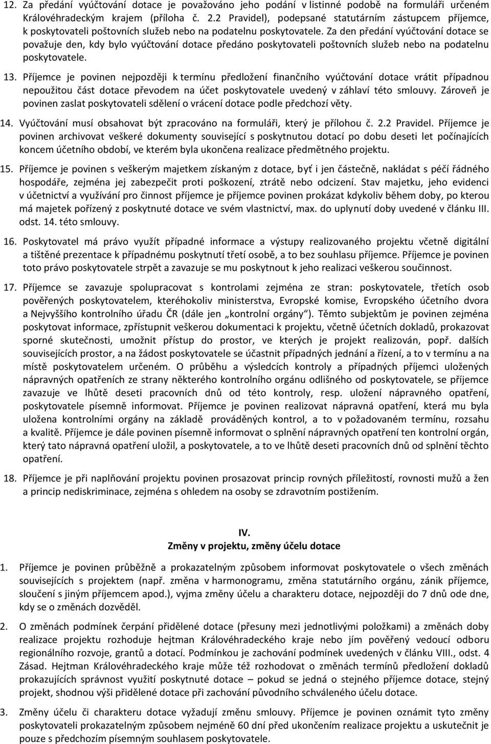 Za den předání vyúčtování dotace se považuje den, kdy bylo vyúčtování dotace předáno poskytovateli poštovních služeb nebo na podatelnu poskytovatele. 13.