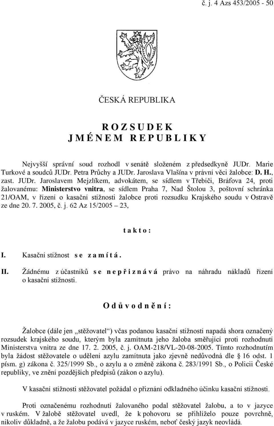 Jaroslava Vlašína v právní věci žalobce: D. H., zast. JUDr.
