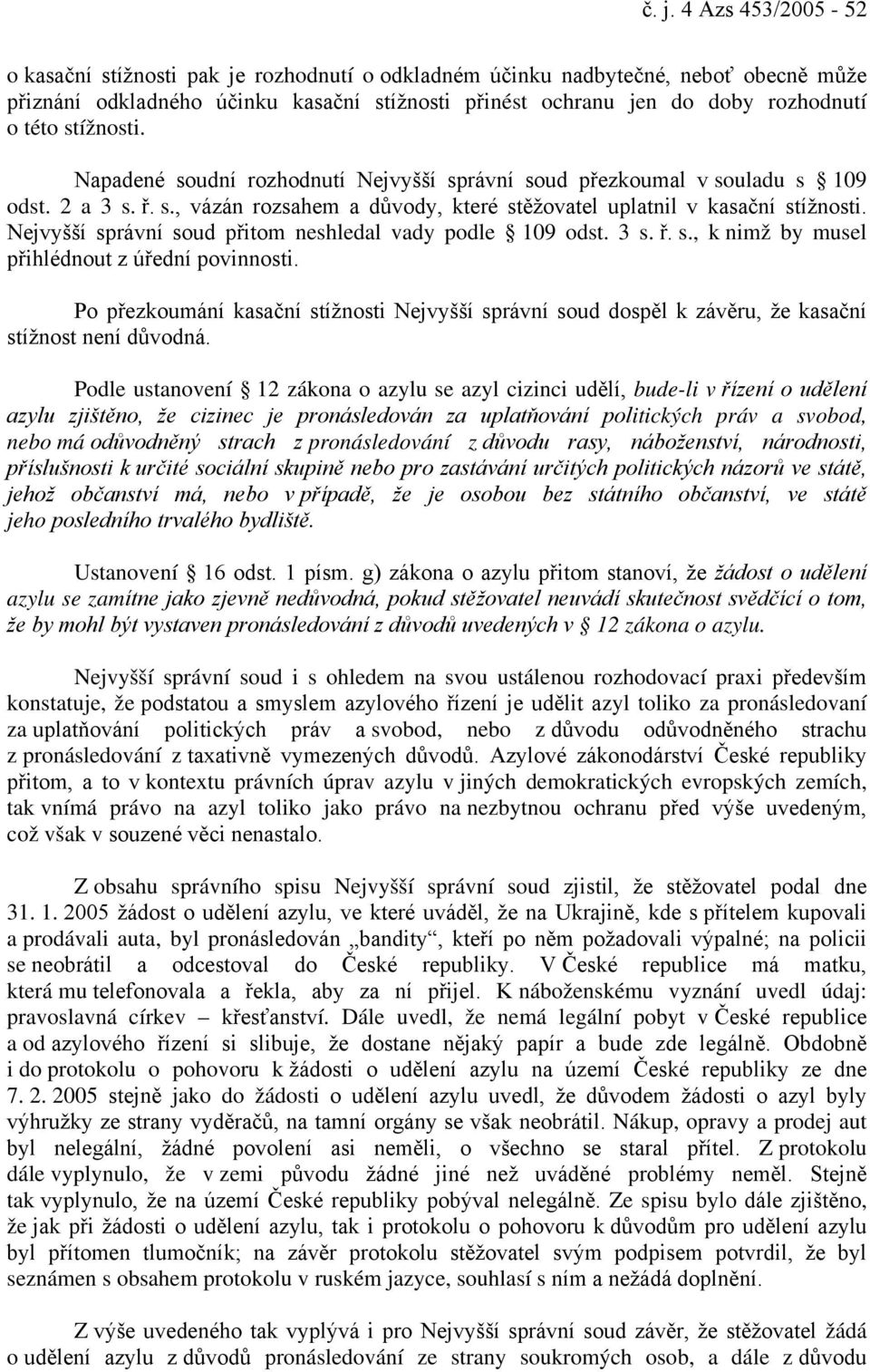 Nejvyšší správní soud přitom neshledal vady podle 109 odst. 3 s. ř. s., k nimž by musel přihlédnout z úřední povinnosti.