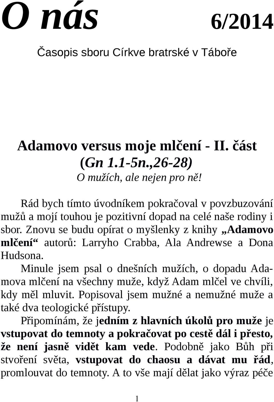 Znovu se budu opírat o myšlenky z knihy Adamovo mlčení autorů: Larryho Crabba, Ala Andrewse a Dona Hudsona.