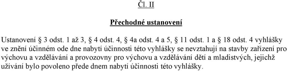 4 vyhlášky ve znění účinném ode dne nabytí účinnosti této vyhlášky se nevztahují na