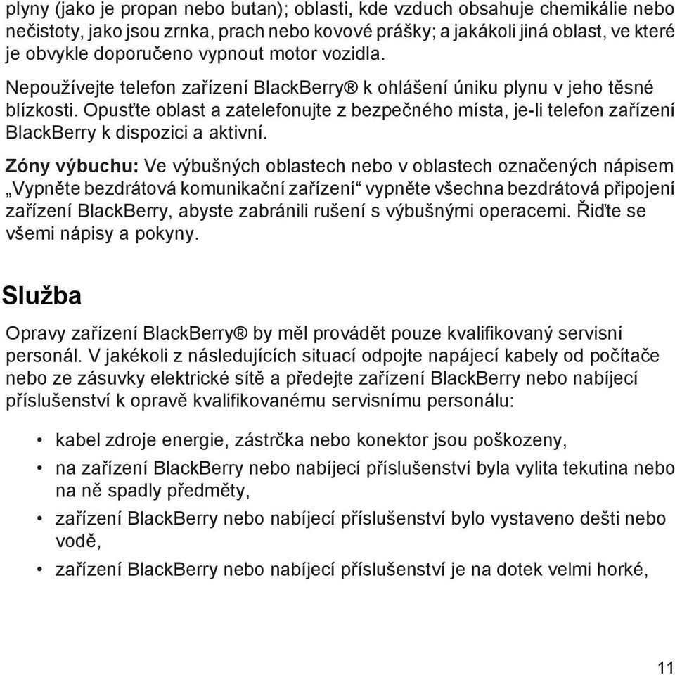 Opusťte oblast a zatelefonujte z bezpečného místa, je-li telefon zařízení BlackBerry k dispozici a aktivní.