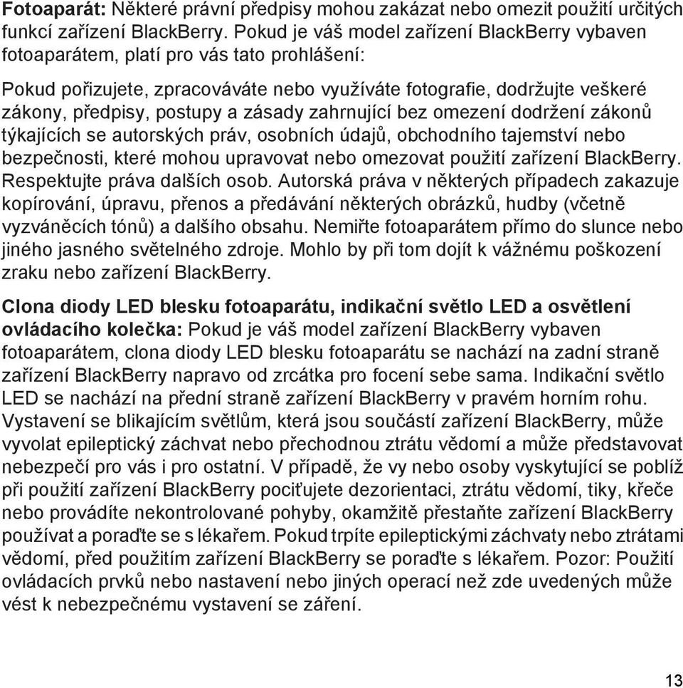 zásady zahrnující bez omezení dodržení zákonů týkajících se autorských práv, osobních údajů, obchodního tajemství nebo bezpečnosti, které mohou upravovat nebo omezovat použití zařízení BlackBerry.