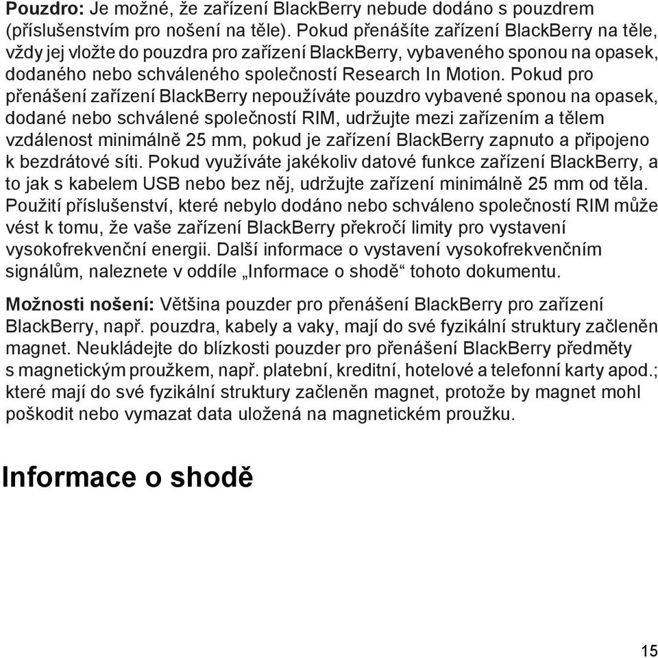 Pokud pro přenášení zařízení BlackBerry nepoužíváte pouzdro vybavené sponou na opasek, dodané nebo schválené společností RIM, udržujte mezi zařízením a tělem vzdálenost minimálně 25 mm, pokud je