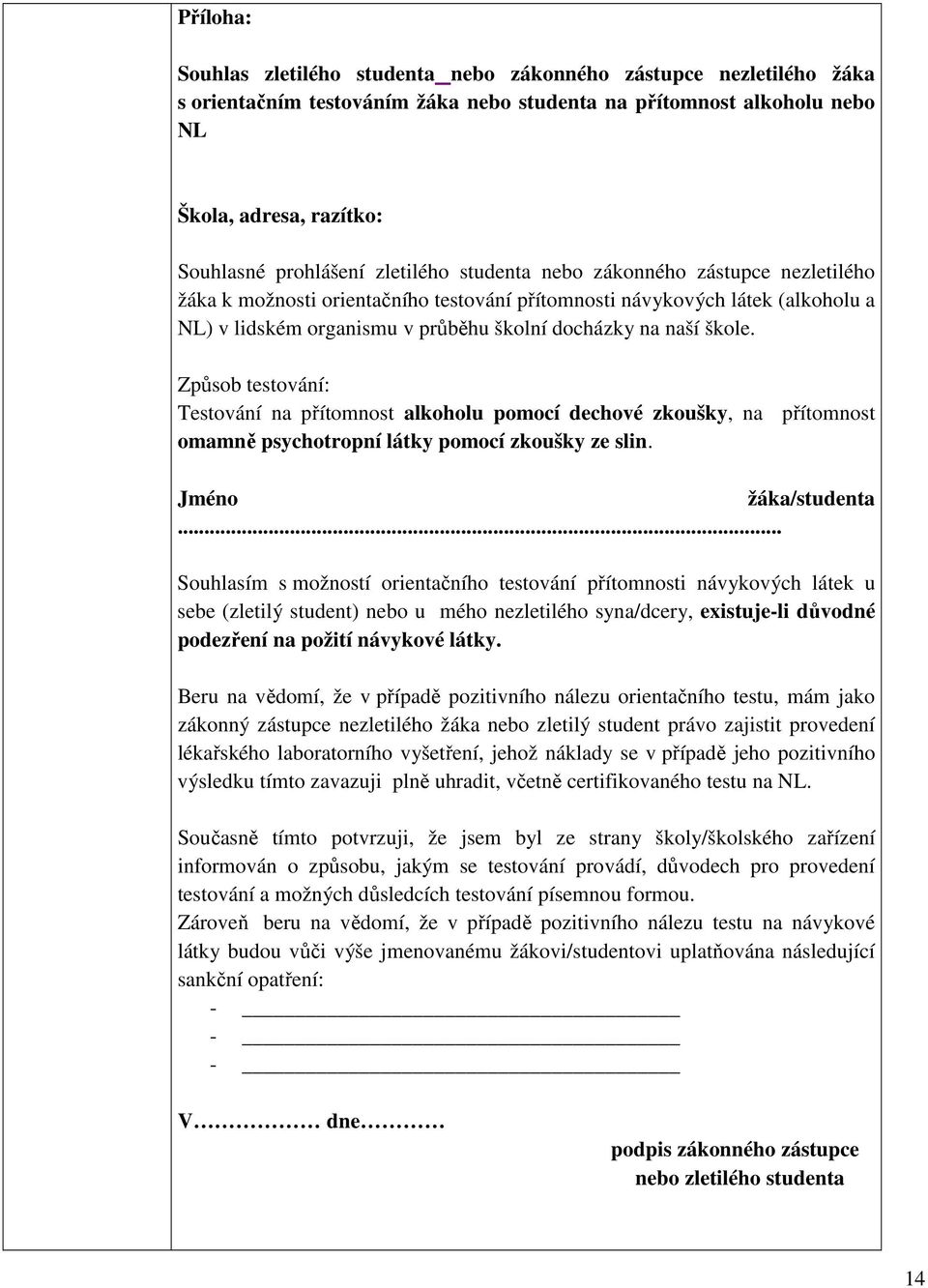 Způsob testování: Testování na přítomnost alkoholu pomocí dechové zkoušky, na přítomnost omamně psychotropní látky pomocí zkoušky ze slin. Jméno žáka/studenta.