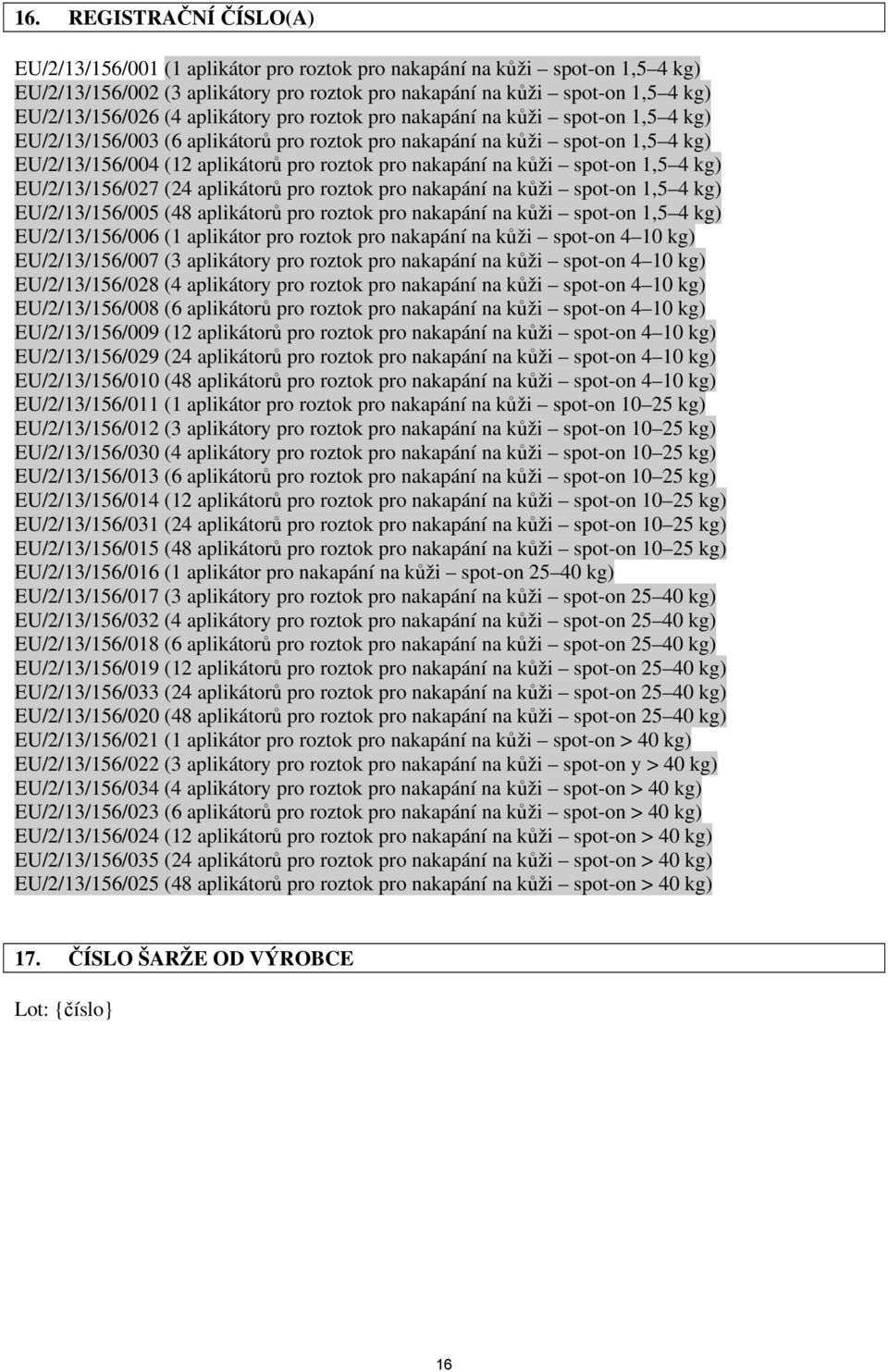 na kůži spot-on 1,5 4 kg) EU/2/13/156/027 (24 aplikátorů pro roztok pro nakapání na kůži spot-on 1,5 4 kg) EU/2/13/156/005 (48 aplikátorů pro roztok pro nakapání na kůži spot-on 1,5 4 kg)