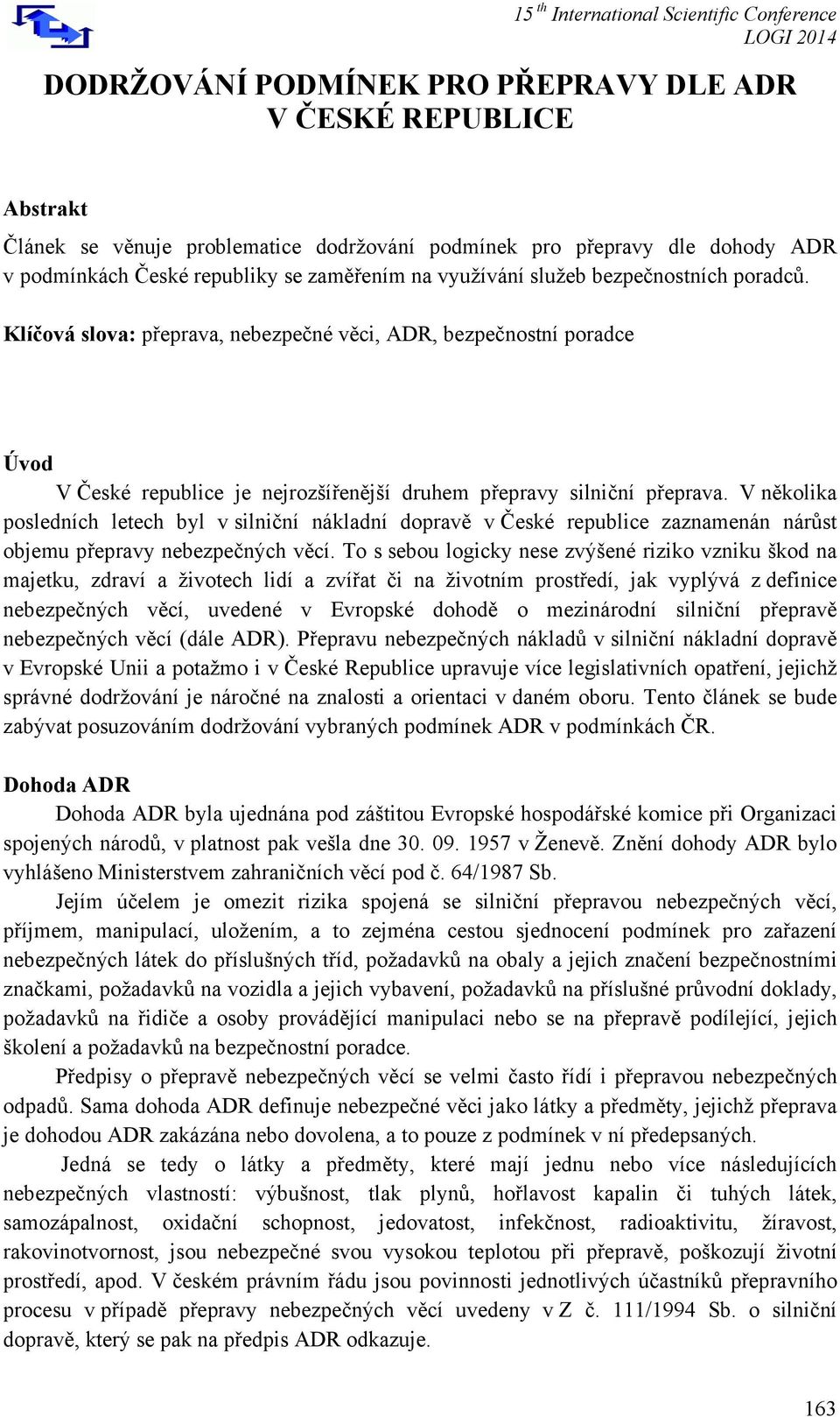 V několika posledních letech byl v silniční nákladní dopravě v České republice zaznamenán nárůst objemu přepravy nebezpečných věcí.