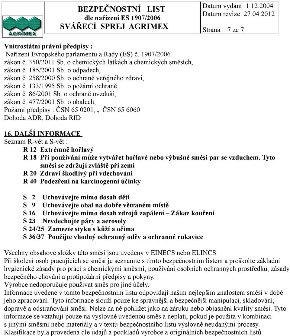 o obalech, Požární předpisy : ČSN 65 0201,, ČSN 65 6060 Dohoda ADR, Dohoda RID 16.